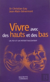 Vivre Avec Des Hauts Et Des Bas ; Un Psy Et Un Patient Racontent