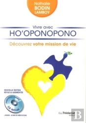 Vivre Avec Ho'Oponopono ; Découvrez Votre Mission De Vie