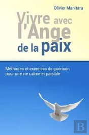 Vivre Avec L Ange De La Paix : Methodes Et Exercices De Guerison Pour Une Vie Calme Et Paisible