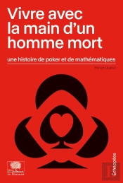 Vivre Avec La Main D'Un Homme Mort ; Une Histoire De Poker Et De Mathématiques