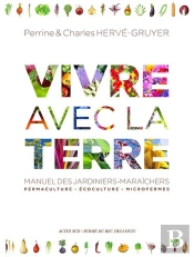 Vivre Avec La Terre ; Manuel Des Jardiniers-Maraîchers : Permaculture, Écoculture, Microfermes