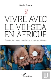 Vivre Avec Le Vih-Sida En Afrique - Etat Des Lieux, Responsabilites Et Problemes Ethiques