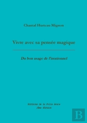 Vivre Avec Sa Pensée Magique ; Du Bon Usage De L'Irrationnel
