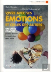 Vivre Avec Ses Émotions Et Celles Des Autres ; Un Guide Complet Pour Les Identifier, Les Apprivoiser (2e Édition)