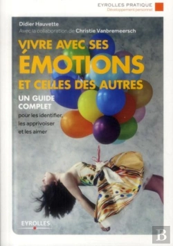 Bertrand.pt - Vivre Avec Ses Émotions Et Celles Des Autres ; Un Guide Complet Pour Les Identifier, Les Apprivoiser (2e Édition)