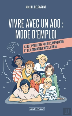 Bertrand.pt - Vivre Avec Un Ado : Mode D'Emploi ; Guide Pratique Pour Comprendre Et Accompagner Nos Jeunes