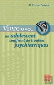 Vivre Avec Un Proche : Vivre Avec Un Adolescent Souffrant De Troubles Psychiatriques