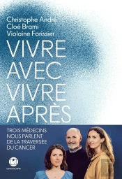 Vivre Avec, Vivre Après : Trois Médecins Nous Parlent De La Traversée Du Cancer