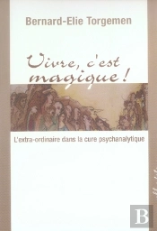 Vivre, C'Est Magique ; L'Extra-Ordinaire Dans La Cure Psychanalytique