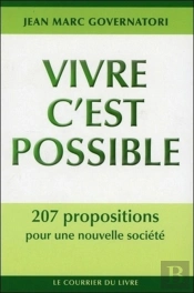 Vivre C'Est Possible ; 207 Propositions Pour Une Nouvelle Societe