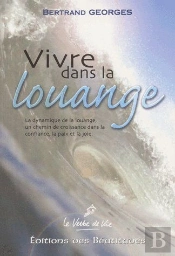 Vivre Dans La Louange ; La Dynamique De La Louange, Un Chemin De Croissance Dans La Confiance, La Paix Et La Joie