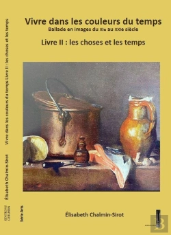 Bertrand.pt - Vivre Dans Les Couleurs Du Temps, Ballade En Images Du Xie Au Xxie Siècle Tome 2 : Les Choses Et Les Temps