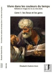 Vivre Dans Les Couleurs Du Temps, Ballade En Images Du Xie Eu Xxie Siècle, Livre I :  Lieux Et Gens