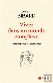 Vivre Dans Un Monde Complexe : Alice Au Pays Des Incertitudes