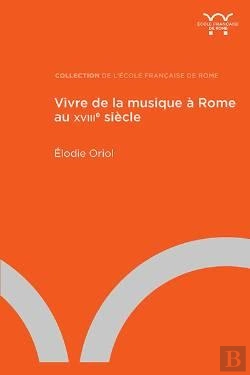 Bertrand.pt - Vivre De La Musique À Rome Au Xviiie Siècle ; Lieux, Institutions Et Parcours Individuels
