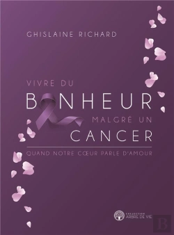 Bertrand.pt - Vivre Du Bonheur Malgré Un Cancer ; Quand Notre Coeur Parle D'Amour