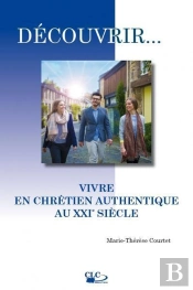 Vivre En Chrétien Authentique Au Xxie Siècle