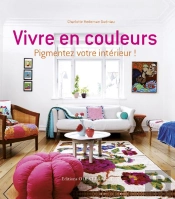 Vivre En Couleurs ; Pigmentez Votre Intérieur