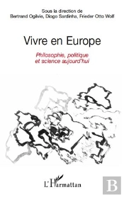 Vivre En Europe ; Philosophie, Politique Et Science Aujourd'Hui