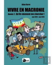 Vivre En Macronie Tome 2 : Qu'Ils Viennent Me Chercher ! Mai 2018 - Mai 2019