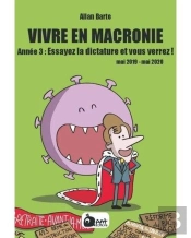 Vivre En Macronie Tome 3 : Essayez La Dictature Et Vous Verrez ! Mai 2019 - Mai 2020
