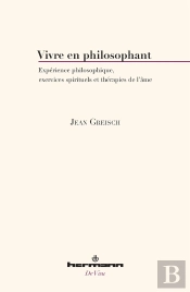 Vivre En Philosophant : Expérience Philosophique, Exercices Spirituels Et Thérapies De L'Âme