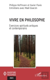 Vivre En Philosophe : Exercices Spirituels Antiques Et Contemporains
