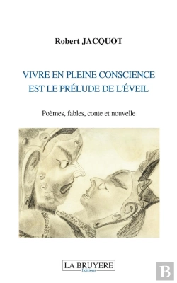 Bertrand.pt - Vivre En Pleine Conscience Est Le Prélude De L'Éveil ; Poèmes, Fables, Conte Et Nouvelle
