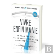 Vivre Enfin Ma Vie ; Un Plan Éprouvé Pour Ne Plus Subir Ma Vie Mais Plutôt La Vivre