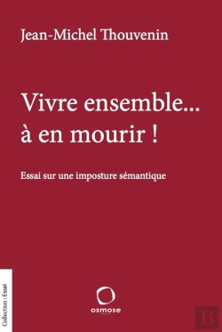 Bertrand.pt - Vivre Ensemble... À En Mourir !  Essai Sur Une Imposture Sémantique