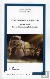 Vivre Ensemble Aujoud'Hui ; Le Lien Social Dans Les Démocraties Pluriculturelles