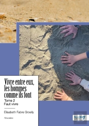 Vivre Entre Eux, Les Hommes Comme Ils Font - Tome 2 : Faut Vivre