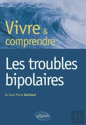 Vivre Et Comprendre Les Troubles Bipolaires