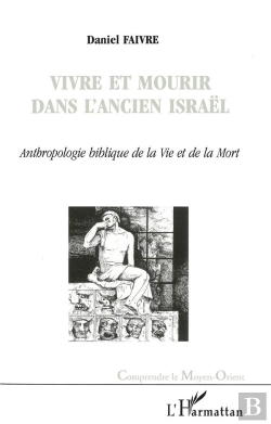 Bertrand.pt - Vivre Et Mourir Dans L'Ancien Israël ; Anthropologie Biblique De La Vie Et De La Mort