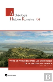 Vivre Et Produire Dans Les Campagnes De La Colonie De Valence (Iie S. Av.- Vie S. Ap. J.-C.)