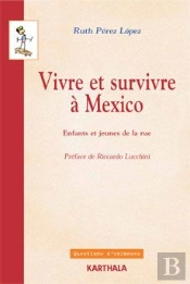 Vivre Et Survivre À Mexico ; Enfants Et Jeunes De La Rue
