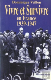 Vivre Et Survivre En France 1939-1947