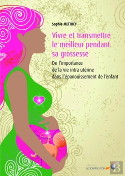 Bertrand.pt - Vivre Et Transmettre Le Meilleur Pendant Sa Grossesse ; De L'Importance De La Vie Intra Utérine Dans L'Épanouissement De L'Enfant