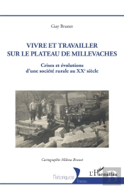 Vivre Et Travailler Sur Le Plateau De Millevaches - Crises Et Evolutions D'Une Societe Rurale Au Xxe