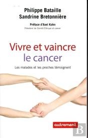 Vivre Et Vaincre Le Cancer ; Les Malades Et Les Proches Témoignent