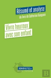 Vivre Heureux Avec Son Enfant Resume Et Analyse Du Livre De Catherine Gueguen