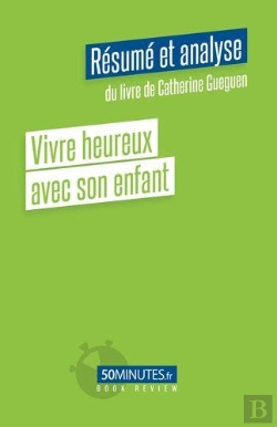 Bertrand.pt - Vivre Heureux Avec Son Enfant Resume Et Analyse Du Livre De Catherine Gueguen