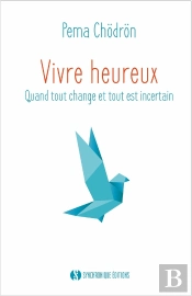 Vivre Heureux Quand Tout Change Et Tout Est Incertain