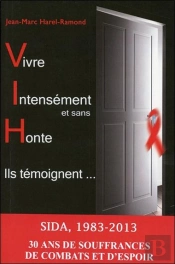 Vivre Intensément Et Sans Honte ; Sida, 1983-2013