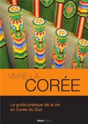 Vivre La Corée ; Le Guide Pratique De La Corée Du Sud