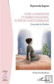 Vivre La Grossesse Et Donner Naissance, À L'Ère De La Biotechnologie : L'Exemple Du Québec