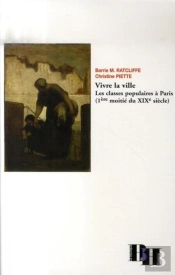 Vivre La Ville. Les Classes Populaires À Paris (1e Moitié Du Xix Siècle)