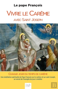 Bertrand.pt - Vivre Le Carême Avec Saint Joseph : Une Méditation Spirituelle Du Pape François Sur Le Carême Et Sur Saint Joseph, Un Verset De L'Évangile Du Jour À Méditer