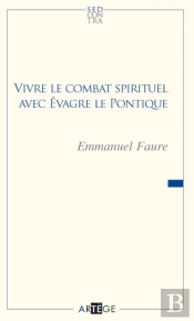 Vivre Le Combat Spirituel Avec Evagre Le Pontique