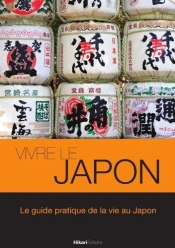 Vivre Le Japon ; Le Guide Pratique De La Vie Au Japon